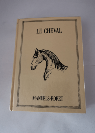 Le cheval - Louis-Edme de Montigny - Manuel RORET Reprint de 1882 - Nouveau manuel complet de l'éducation et du dresage du cheval attelé ou mont - Louis-Edme de Montigny