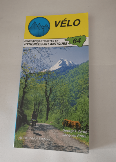 Vélo 64 : Itinéraires cyclistes en Pyrénées-Atlantiques - Guide Altigraph