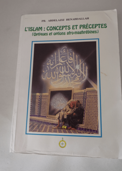 L'Islam : concepts et préceptes - optiques et options afro-maghrébines - abdelaziz Benabdallah