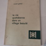 La vie quotidienne dans un village baoulé. – Vincent Guerry