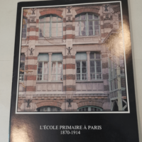 L’ Ecole primaire à Paris 1870-1914 &...