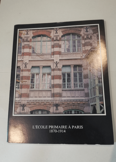 L' Ecole primaire à Paris 1870-1914 - mairies du XVe et du IIe arrondissement