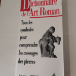 DICTIONNAIRE DE L’ART ROMAN. Tous les symboles pour comprendre le message des pierres – Robert-Jacques Thibaud