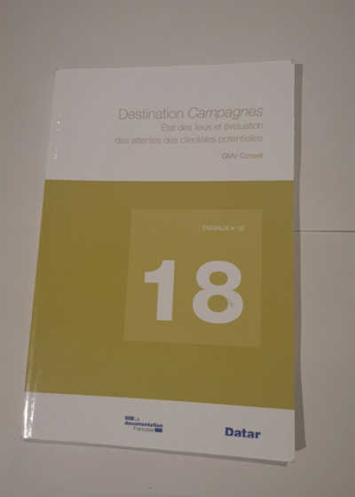 Destination campagnes : Etat des lieux et évaluation des attentes des clientèles potentielles - GMV Conseil Hélène Jacquet-Monsarrat DATAR Eric Delzant