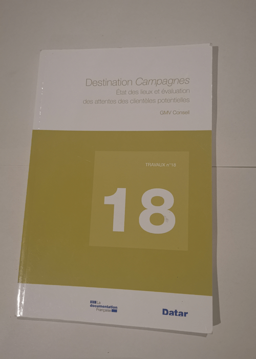 Destination campagnes : Etat des lieux et évaluation des attentes des clientèles potentielles – GMV Conseil Hélène Jacquet-Monsarrat DATAR Eric Delzant