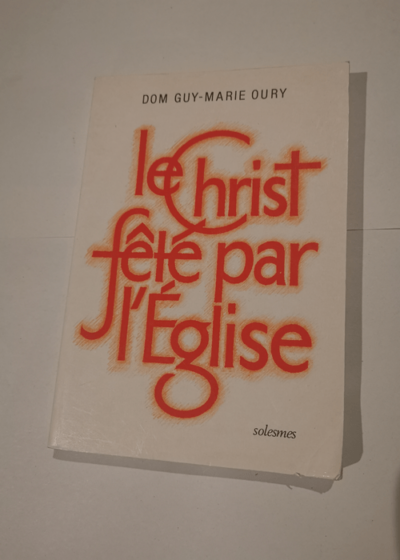 Le Christ Fete par l Eglise - Guy-Marie Oury