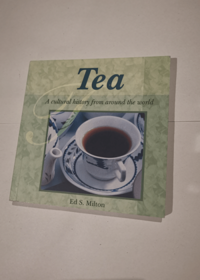 Tea: A Cultural History from Around the World - Ed S. Milton