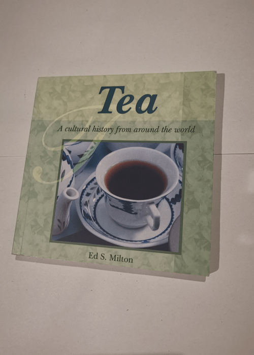 Tea: A Cultural History from Around the World – Ed S. Milton