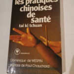 Les Pratiques chinoises de santé : Relaxation sérénité équilibre sur les traces du tai ki tchuan (Collection Marabout service) – Dominique De Wespin Paul Chauchard