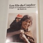 LES FILS DU CONDOR – magie et traditions indiennes de Bolivie – DRACHOUSSOFF Michel et ROISSART Bruno de