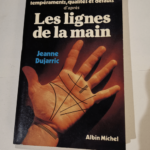 Les lignes de la main caractères penchants et tempéraments qualités et défauts. – DUJARRIC Jeanne