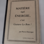 MATIERE EGAL ENERGIE C’EST GUSTAVE LE BON ! – Pierre Duverger