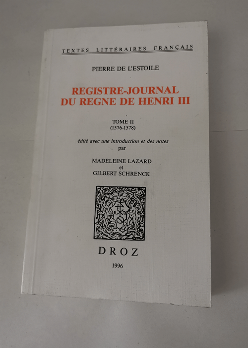 Registre-journal du règne de Henri III tome 2 (1576-1578) – Pierre de L’Estoile Madeleine Lazard Gilbert Schrenck