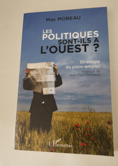 Les politiques sont-ils à l'ouest ?: Stratégie du plein-emploi - Max Moreau