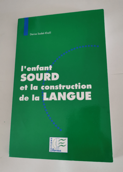 L'enfant sourd et la construction de la langue - Denise Sadek-Khalil