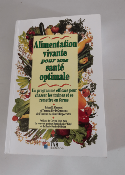 ALIMENTATION VIVANTE POUR UNE SANTE OPTIMALE - Brian-R Clement Theresa Foy Di Geronimo