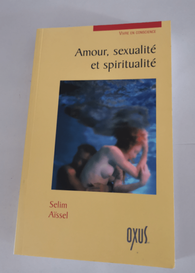 Amour sexualité et spiritualité - Selim Aïssel