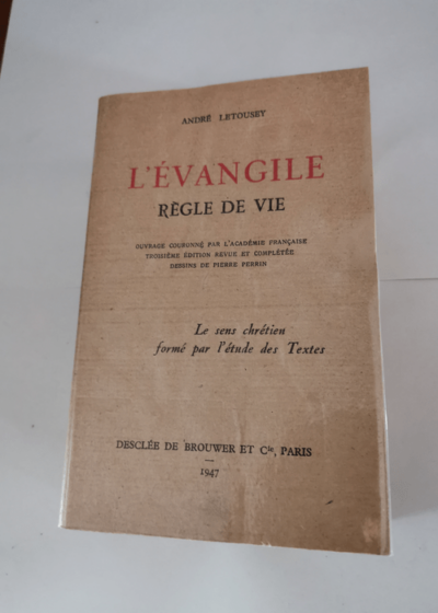 L' Evangile - Règle de vie. Le sens chrétien formé par l' étude des Textes. - LETOUSEY André