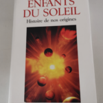 Enfants du soleil : Histoire de nos origines – André Brahic