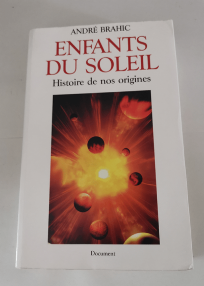 Enfants du soleil : Histoire de nos origines - André Brahic