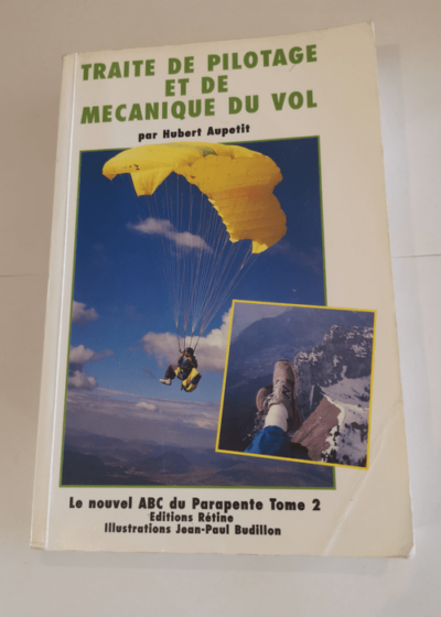 Traite de pilotage et de mecanique du vol - Le Nouvel Abc Du Parapente -Tome Deuxieme - Illustrations De Jean-Paul Budillon - hubert aupetit