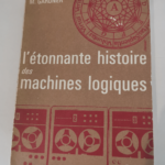 L étonnante histoire des machines logiques – Martin Gardner