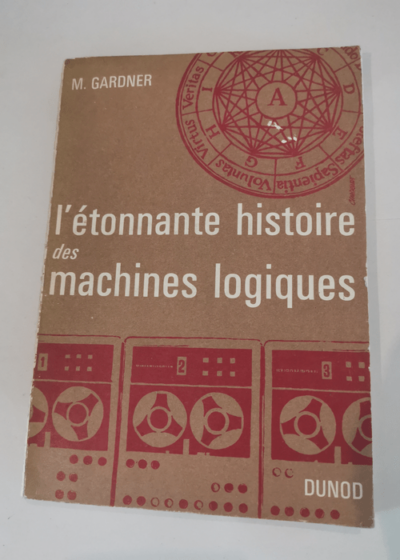 L étonnante histoire des machines logiques - Martin Gardner