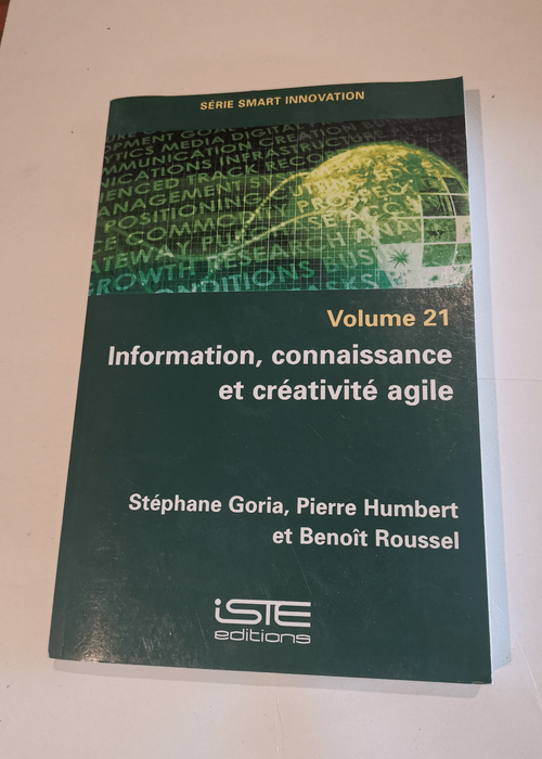 Information connaissance et créativité agile: Volume 21 – Stéphane Goria Pierre Humbert Benoît Roussel