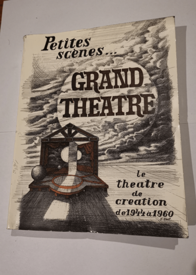 Petites scènes grand théâtre le théâtre de création de 1944 à 1960 - Latour