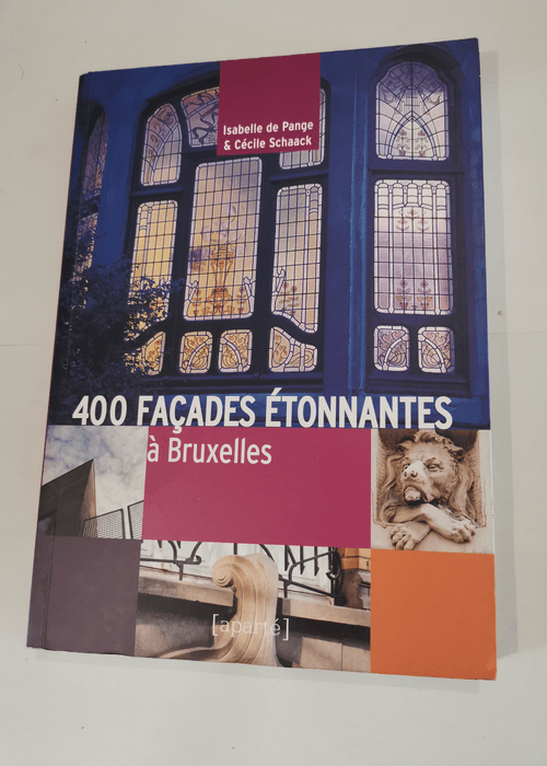 400 Façades étonnantes à Bruxelles – Isabelle de Pange Cécile Schaack Willem Draps