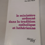 Le ministere ordonne dans la tradition catholique et lutherienne – Else-Britt Nilsen