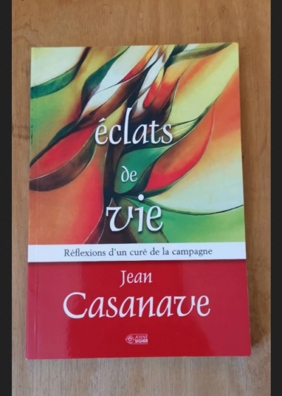 Eclats De Vie - Réflexions D'un Curé De Campagne - Jean Casanave