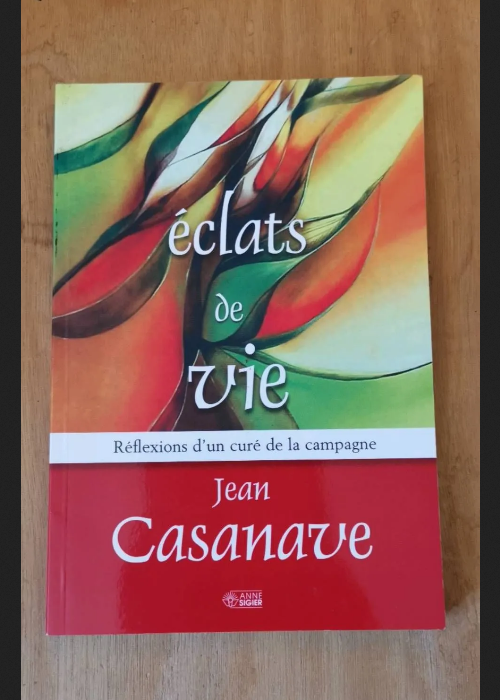 Eclats De Vie – Réflexions D’un Curé De Campagne – Jean Casanave