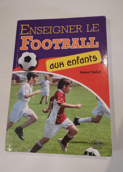 Enseigner le foot aux enfants - Roland Steibel