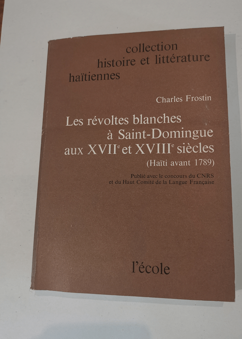 Les revoltes blanches a saint domingue au XVIIe et XVIIIe siècle : HAITI AVANT 1789 – Frostin Charles