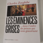 Les Eminences grises: dans l’ombre des princes qui nous gouvernent – Zorgbibe Charles