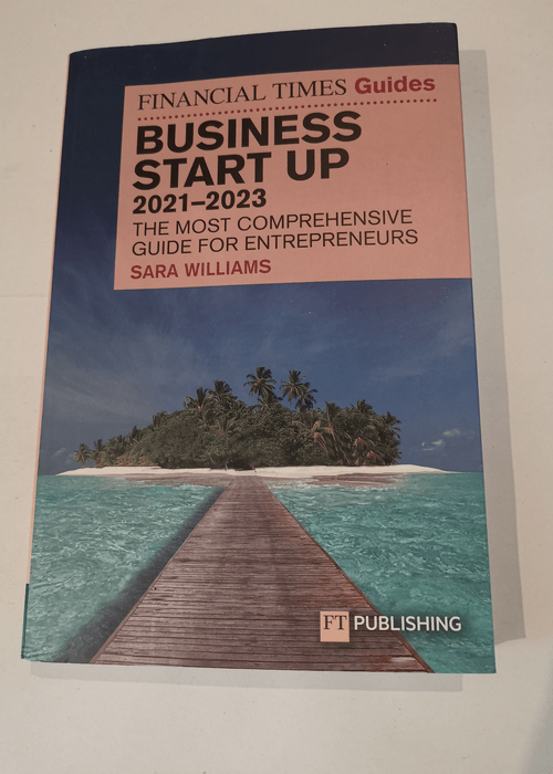 The Financial Times Guide to Business Start Up 2021/23: The Most Comprehensive Guide for Entrepreneurs – Sara Williams