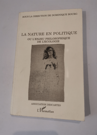 La nature en politique ou l'enjeu philosophique de l'écologie - Dominique Bourg