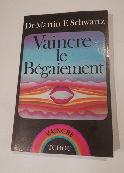 Vaincre le bégaiement - Martin F. Schwartz