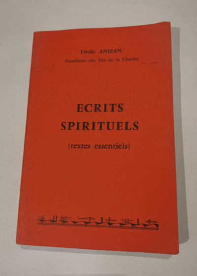 Ecrits spirituels (textes essentiels) - Emile ANIZAN