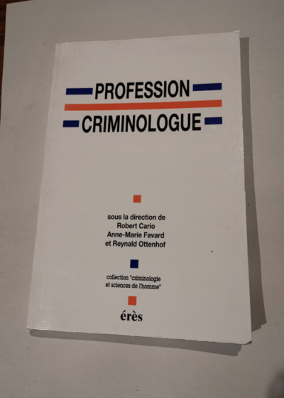 Profession criminologue: Spécialisation ou professionnalisation ? - Erès