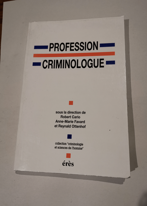 Profession criminologue: Spécialisation ou professionnalisation ? – Erès