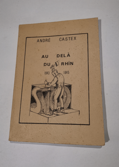 Au-delà du Rhin 1943-1945 - André Castex