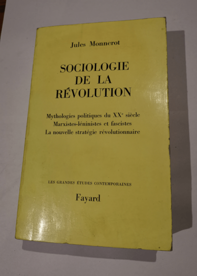 SOCIOLOGIE DE LA REVOLUTION MYTHOLOGIES POLITIQUES DU XXE SIECLE MARXISTES LENINISTES ET FASCISTES LA NOUVELLE STRATEGIE REVOLUTIONNAIRE. - MONNEROT JULES