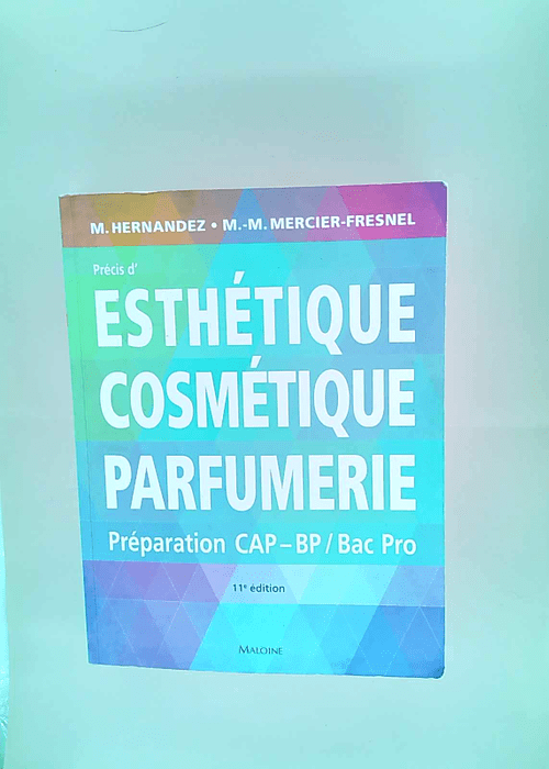 Precis d esthetique cosmetique parfumerie 11e ed. Micheline Hernandez Marie-Madeleine Mercier-Fresnel – Micheline Hernandez