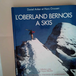 L oberland bernois à skis Daniel Anker Hans ...