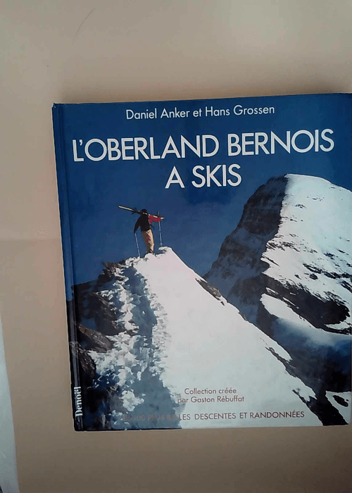 L oberland bernois à skis Daniel Anker Hans ...