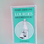 Lourdes histoires d eau Pierre ASSOULINE – Pierre ASSOULINE