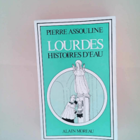 Lourdes histoires d eau Pierre ASSOULINE &#82...