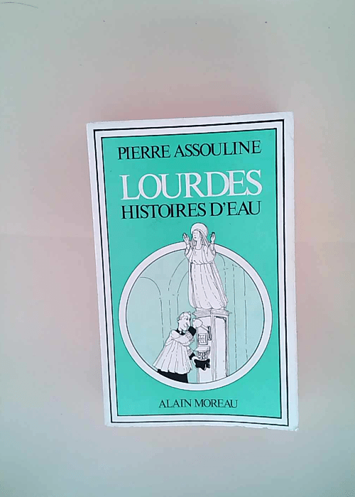 Lourdes histoires d eau Pierre ASSOULINE &#82...